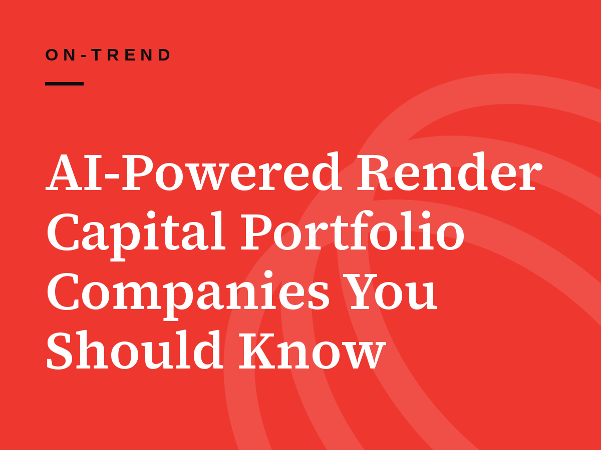 AI-Powered Render Capital Portfolio Companies You Should Know