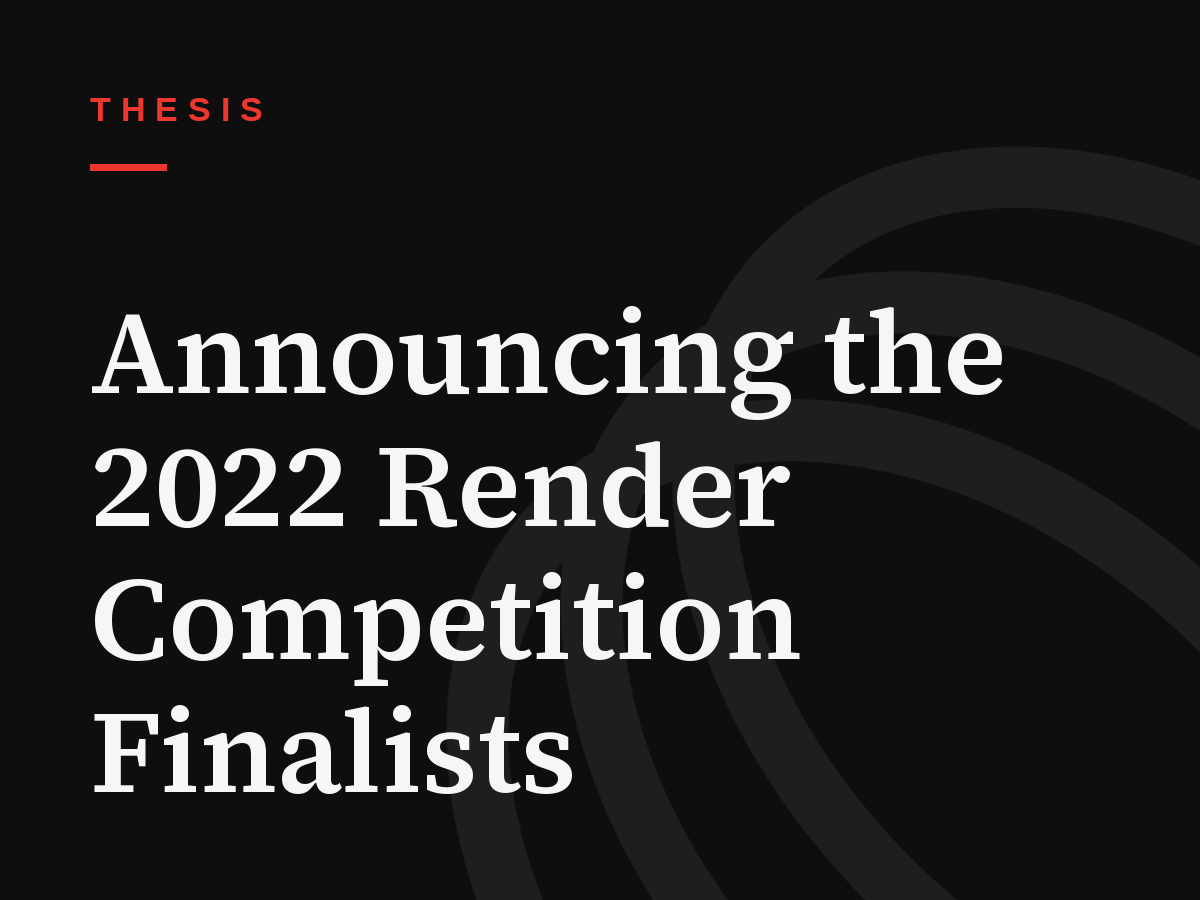 Announcing the 2022 Render Competition Finalists