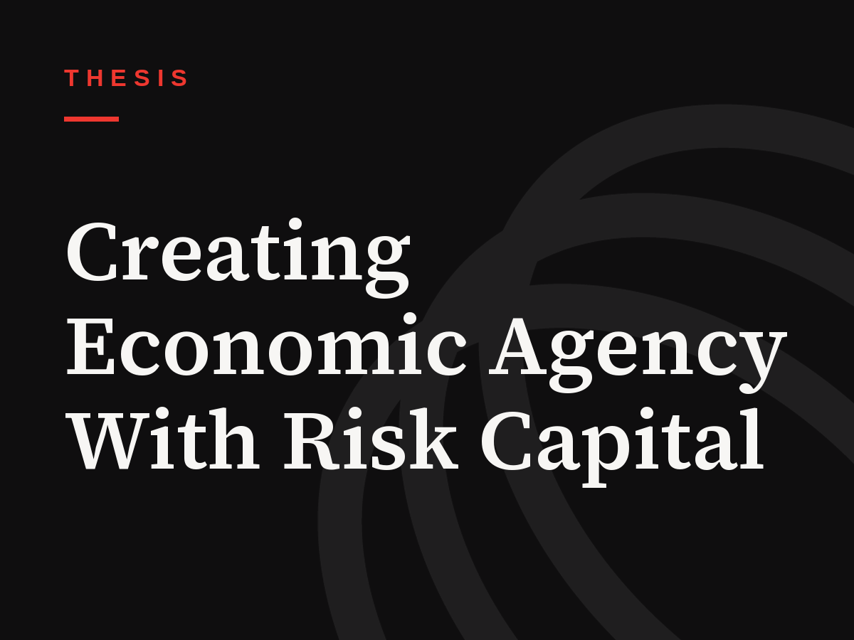 Creating Economic Agency With Risk Capital