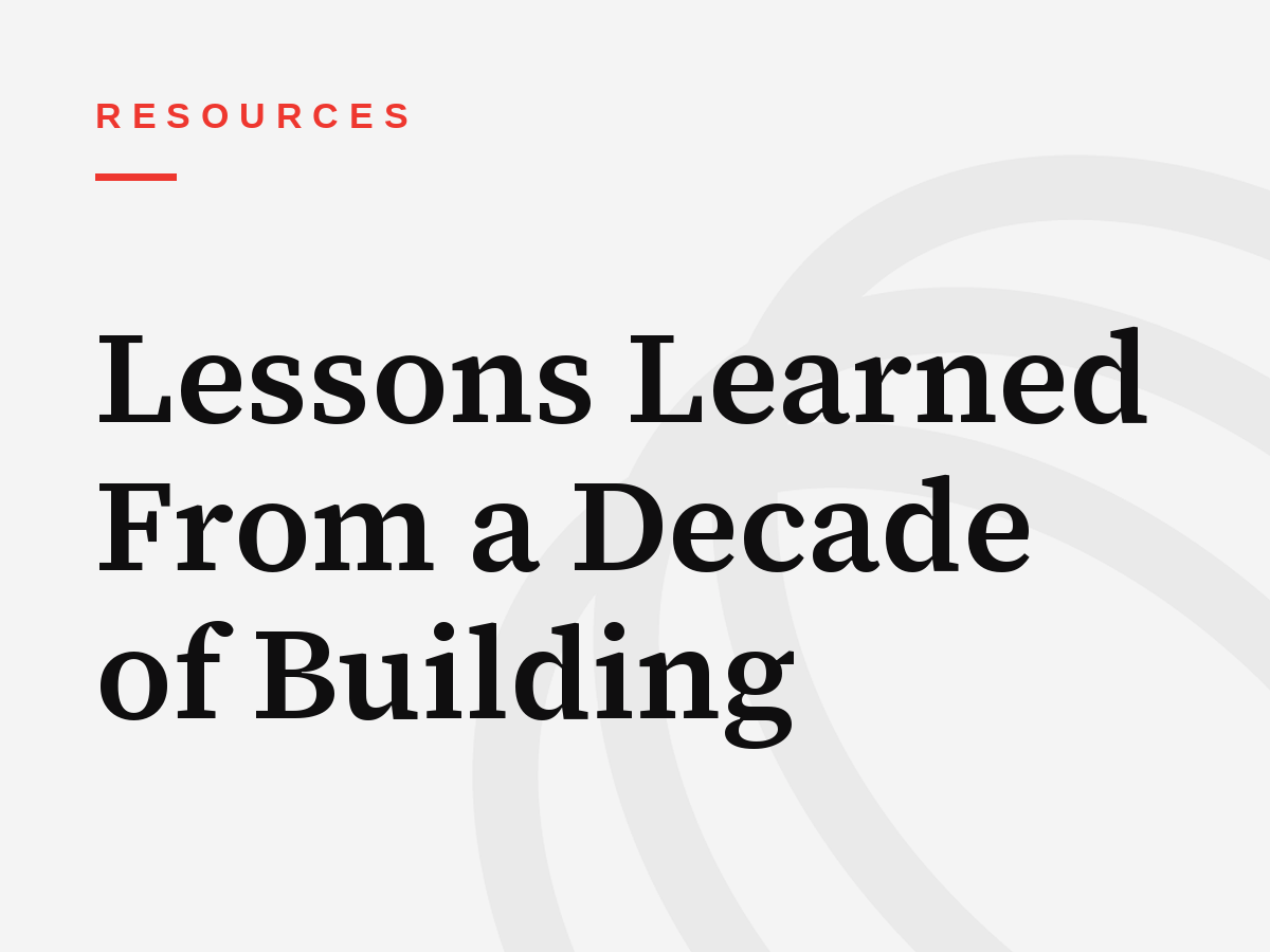 Lessons Learned From a Decade of Building