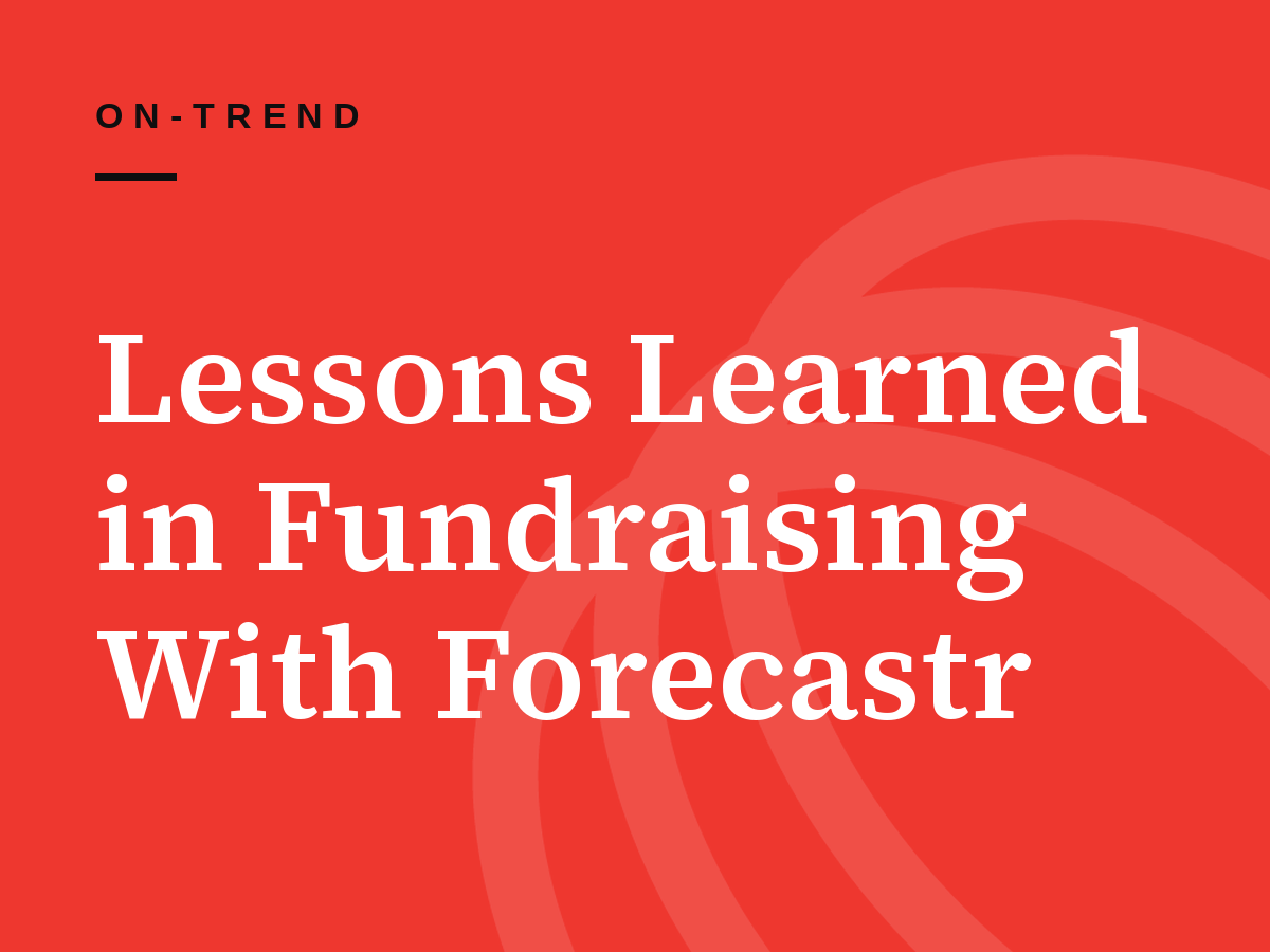 Lessons Learned in Fundraising With Forecastr