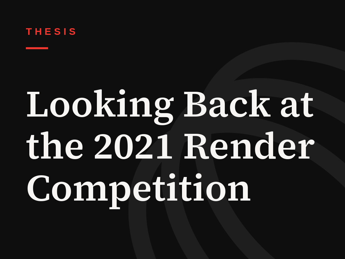 Looking Back at the 2021 Render Competition