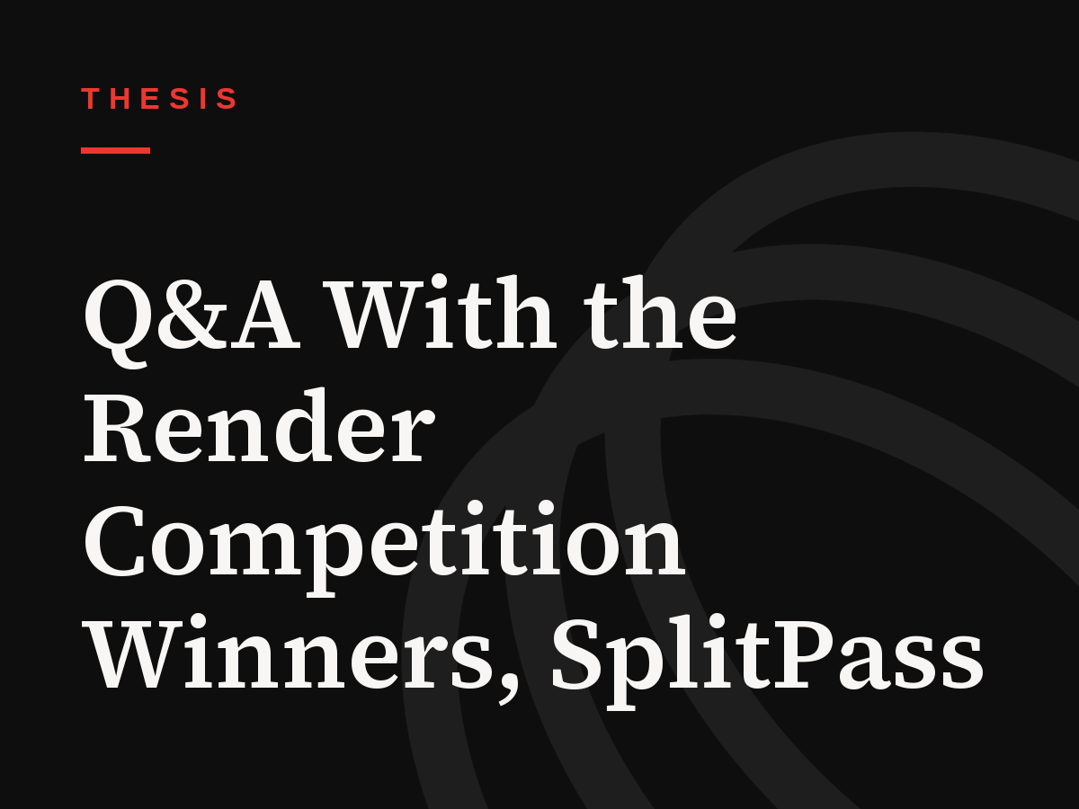 Q&A With the Render Competition Winners, SplitPass
