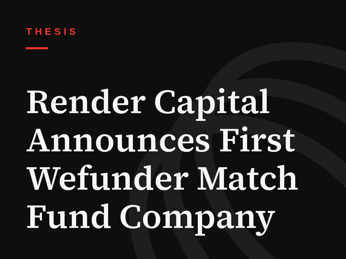 Render Capital Announces First Wefunder Match Fund Company