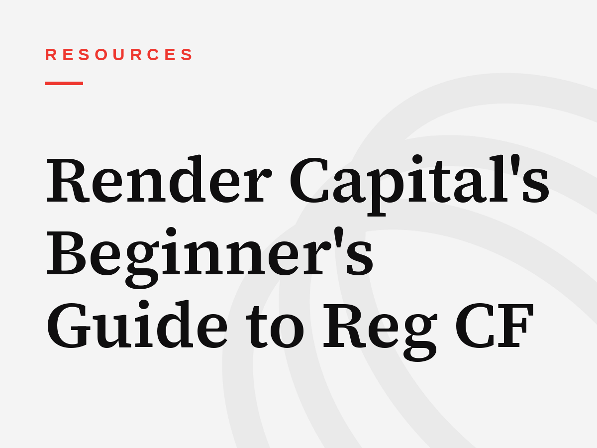 Render Capital's Beginner's Guide to Reg CF